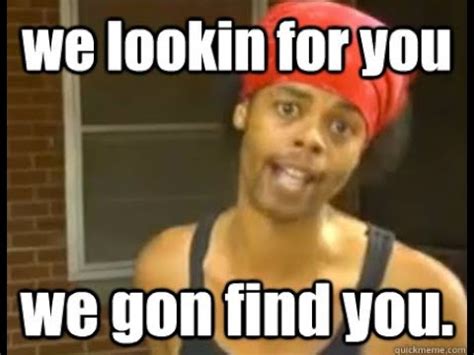 we gon find you